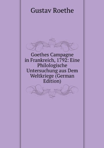 Goethes Campagne in Frankreich 1792 Ein (9785873901548) by Gustav Roethe