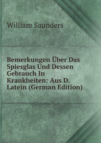 Bemerkungen ÃƒÅ“ber Das Spiesglas Und Des (9785874038601) by Saunders, William