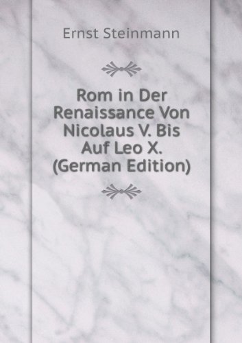 Rom in Der Renaissance Von Nicolaus V. (9785874162825) by Ernst Steinmann