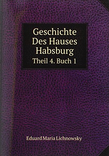 Beispielbild fr Geschichte Des Hauses Habsburg : Theil 4. Buch 1 zum Verkauf von Buchpark