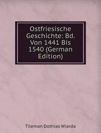 Ostfriesische Geschichte Bd. Von 1441 B (9785874186142) by Tileman Dothias Wiarda