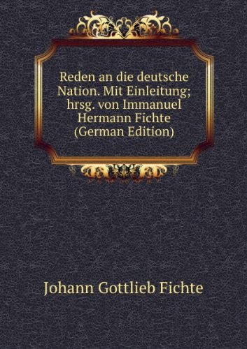Reden An Die Deutsche Nation. Mit Einle (9785874331634) by Fichte Johann Gottlieb