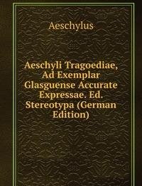 Aeschyli Tragoediae Ad Exemplar Glasgue (9785874393434) by Aeschylus