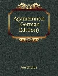 Agamemnon German Edition (9785874393458) by Aeschylus