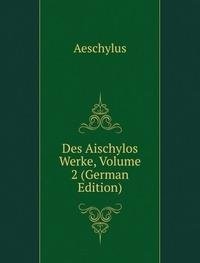 Des Aischylos Werke Volume 2 German Edi (9785874393489) by Aeschylus