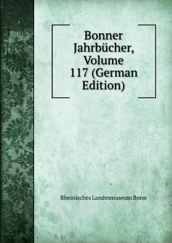 Bonner JahrbÃ£cher Volume 117 German Edi (9785874469450) by Rheinisches Landesmuseum Bonn