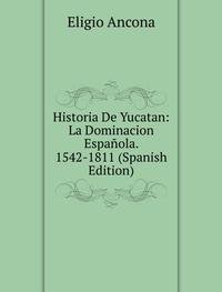 9785874506605: Historia De Yucatan La Dominacion Espa