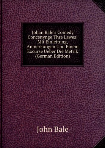 Johan Bales Comedy Concenynge Thre Lawe (9785874726928) by John Bale