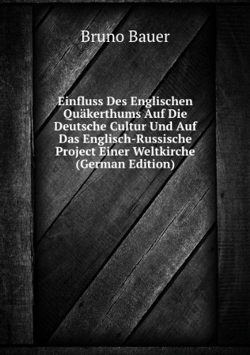 Einfluss Des Englischen QuÃ£Â¤kerthums Au (9785874760557) by Bruno Bauer