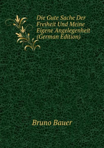 Die Gute Sache Der Freiheit Und Meine E (9785874763190) by Bruno Bauer