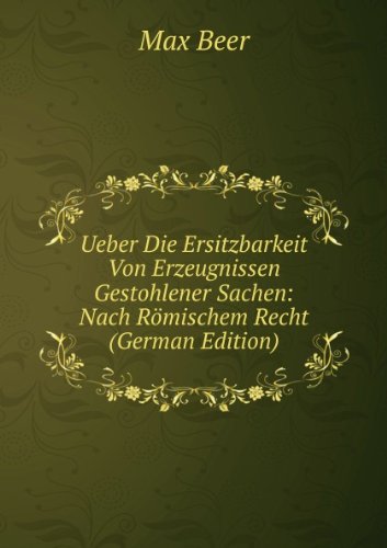 Ueber Die Ersitzbarkeit Von Erzeugnisse (9785874801762) by Max Beer
