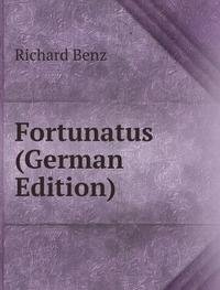 Fortunatus German Edition (9785874836665) by Richard Benz