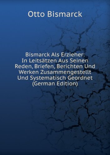 Bismarck Als Erzieher in LeitsÃ£Â¤tzen Au (9785874902100) by Otto Bismarck