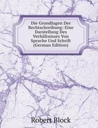 Die Grundlagen Der Rechtschreibung Eine (9785874935375) by Robert Block