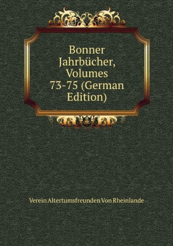 Bonner JahrbÃ£cher Volumes 73-75 German (9785874972998) by Verein Altertumsfreunden Von Rheinlande