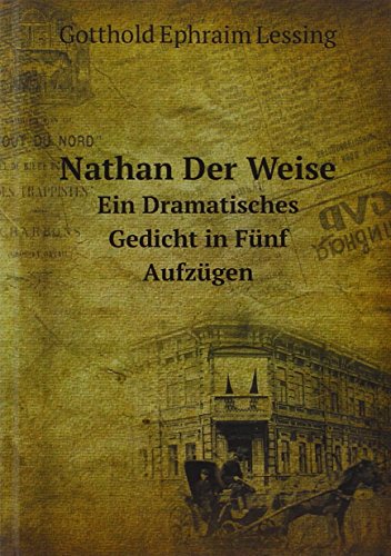 Nathan Der Weise. Ein Dramatisches Gedicht in Fünf Aufzügen - G.E. Lessing