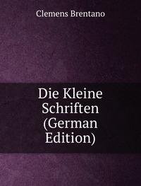 Die Kleine Schriften German Edition (9785875055744) by Clemens Brentano