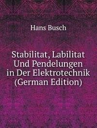 Imagen de archivo de Stabilitat, Labilitat Und Pendelungen in Der Elektrotechnik (German Edition) a la venta por SecondSale