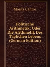 Politische Arithmetik Oder Die Arithmet (9785875187940) by Moritz Cantor