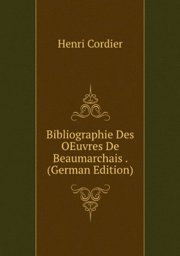 Bibliographie Des Oeuvres De Beaumarcha (9785875407291) by Henri Cordier