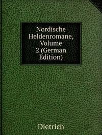 Nordische Heldenromane Volume 2 German (9785875608223) by Dietrich