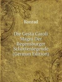 Die Gesta Caroli Magni Der Regensburger (9785875667633) by Konrad