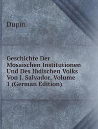 Geschichte Der Mosaischen Institutionen (9785875688584) by Dupin