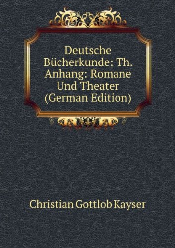 Deutsche BÃ£cherkunde Th. Anhang Romane (9785875706431) by Christian Gottlob Kayser