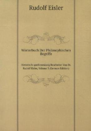 Imagen de archivo de Wrterbuch Der Philosophischen Begriffe: Historischquellenmssig Bearbeitet Von Dr. Rudolf Eisler, Volume 3 (German Edition) a la venta por medimops
