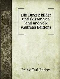 Die TÃ£rkei Bilder Und Skizzen Von Land (9785875754340) by Franz Carl Endres