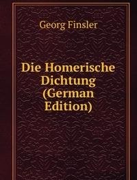 Die Homerische Dichtung German Edition (9785875852244) by Georg Finsler