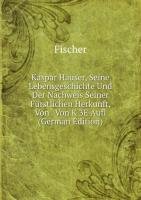 Kaspar Hauser Seine Lebensgeschichte Un (9785875864674) by [???]