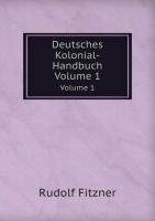 Deutsches Kolonial-Handbuch. Volume 1 - Rudolf Fitzner