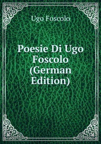 Poesie Di Ugo Foscolo German Edition (9785875906237) by Foscolo Ugo