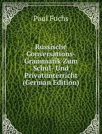 Russische Conversations-Grammatik Zum S (9785875941122) by Paul Fuchs