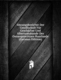 Sitzungsberichte Der Gesellschaft Für Geschichte Und Altertumskunde Der Ostseeprovinzen Russlands (German Edition)
