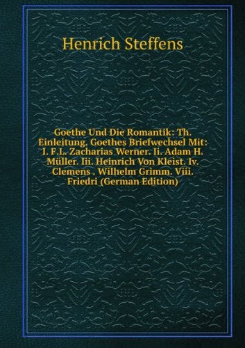 Goethe Und Die Romantik Th. Einleitung. (9785876124623) by Henrich Steffens