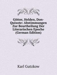 GÃ£Â¶tter Helden Don-Quixote Abstimmungen (9785876168894) by Karl Gutzkow