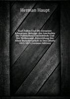 Karl Follen Und Die Giessener Schwarzen: Beiträge Zur Geschichte Der Politischen Geheimbünde Und Der Verfassungs-Entwicklung Der Alten Burschenschaft in Den Jahren 1815-1819 (German Edition) - Herman Haupt