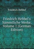 Friedrich Hebbel's Sämmtliche Werke, Volume 1 (German Edition) - Friedrich Hebbel