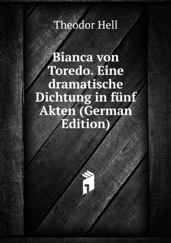 Bianca Von Toredo. Eine Dramatische Dic (9785876276285) by Theodor Hell