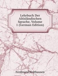 Lehrbuch Der Altisländischen Sprache, Volume 1 (German Edition) - Ferdinand Holthausen