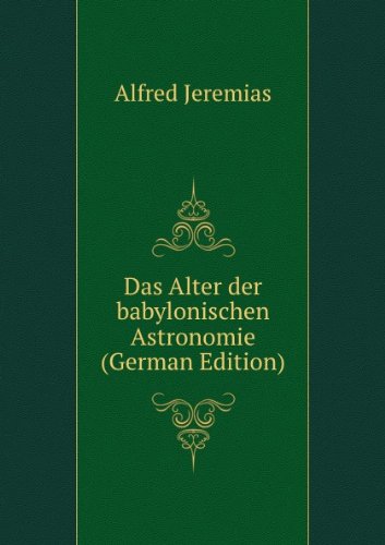 Das Alter der babylonischen Astronomie (German Edition) - Alfred Jeremias