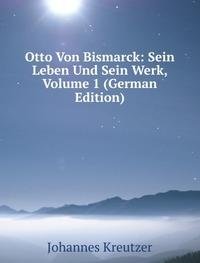 9785876700209: Otto Von Bismarck Sein Leben Und Sein W