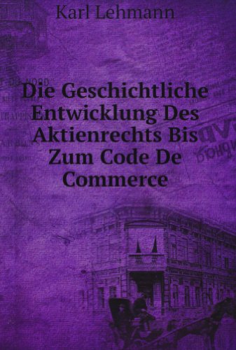 9785876804785: Die Geschichtliche Entwicklung Des Aktienrechts Bis Zum Code De Commerce (German Edition)