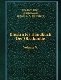 Beispielbild fr Illustrirtes Handbuch Der Obstkunde : Volume V zum Verkauf von Buchpark