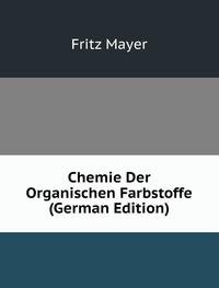 Chemie Der Organischen Farbstoffe - F. Mayer
