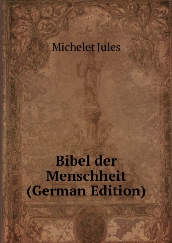 Bibel Der Menschheit German Edition (9785877141698) by Michelet Jules
