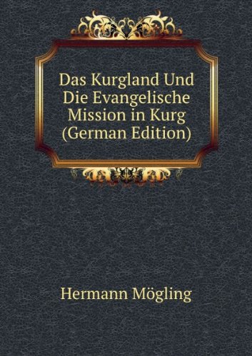 Das Kurgland Und Die Evangelische Mission in Kurg (German Edition) - Hermann Mögling