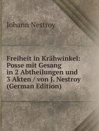 Freiheit in KrÃ£Â¤hwinkel Posse Mit Gesan (9785877311282) by Johann Nestroy